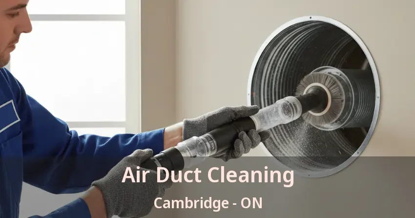 Air Duct Cleaning Cambridge - ON Air Duct Cleaning Cambridge - ON