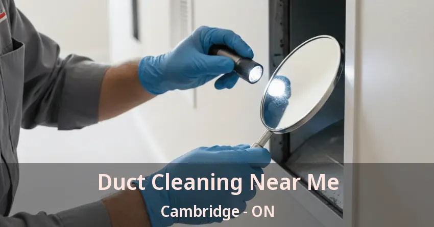 Duct Cleaning Near Me Cambridge - ON