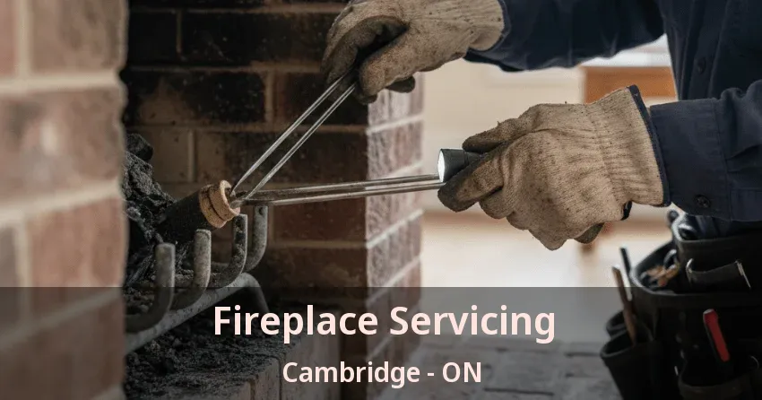 Fireplace Servicing Cambridge - ON Fireplace Servicing Cambridge - ON