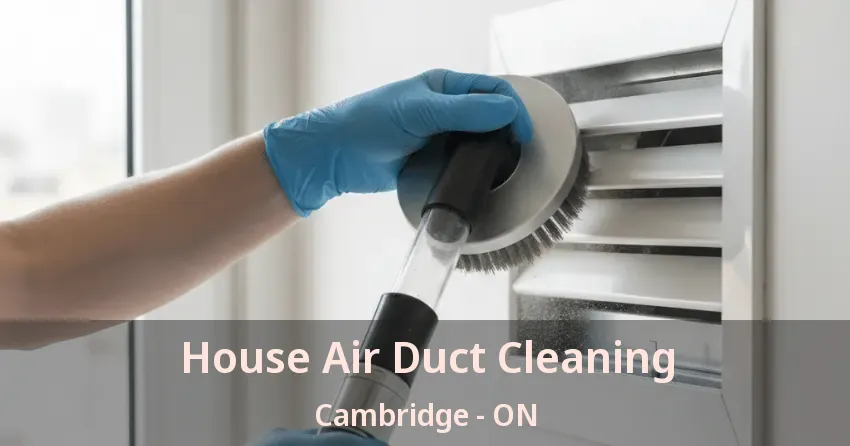 House Air Duct Cleaning Cambridge - ON House Air Duct Cleaning Cambridge - ON