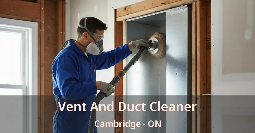 Vent And Duct Cleaner Cambridge - ON